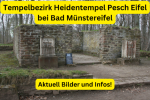 Aktuelle Bilder und Infos vom Tempelbezirk Heidentempel Pesch Eifel bei Bad Münstereifel