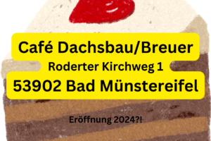 Café Dachsbau Breuer Roderter Kirchweg 1, 53902 Bad Münstereifel Neueröffnung 2024